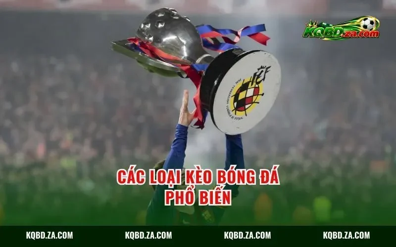 Các loại kèo bóng đá phổ biến