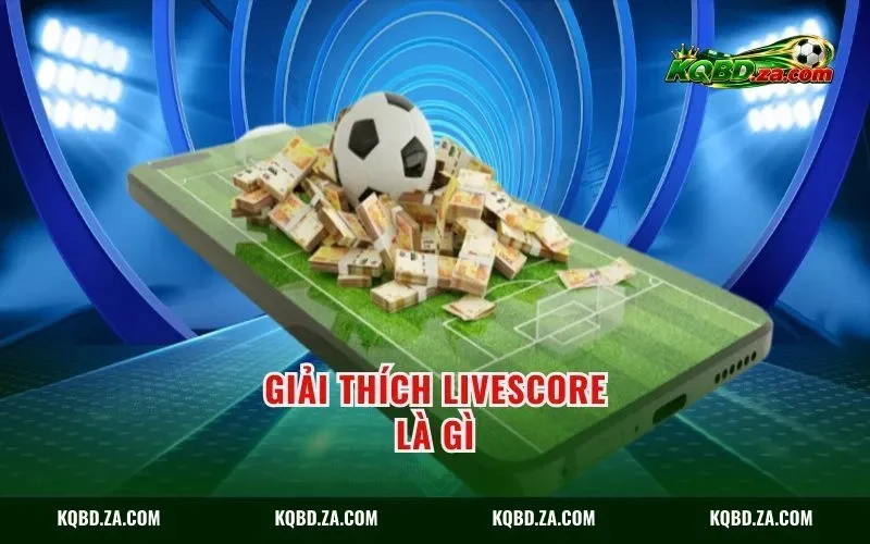 Giải thích livescore là gì