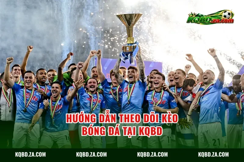 Hướng dẫn theo dõi kèo bóng đá tại KQBD